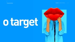 >>TracyLockeBrasil REI MAG INE T HE SH OPP ER E XPE RIE NCE
otarget
 