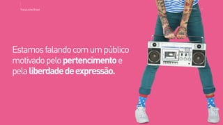 Estamosfalandocomumpúblico
motivadopelopertencimentoe
pelaliberdadedeexpressão.
>>
TracyLockeBrasil REI MAG INE EXP ERI EN CE
 