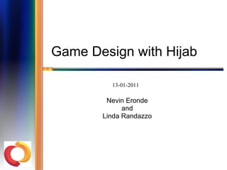 Game Design with Hijab Nevin Eronde and Linda Randazzo 13-01-2011 