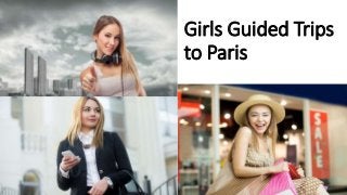 Girls Guided Trips
to Paris
 