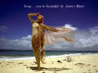 Song  :  you´re beautiful  by  James Blunt 