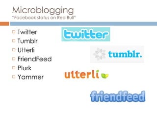 Microblogging “Facebook status on Red Bull” Twitter Tumblr Utterli FriendFeed Plurk Yammer 