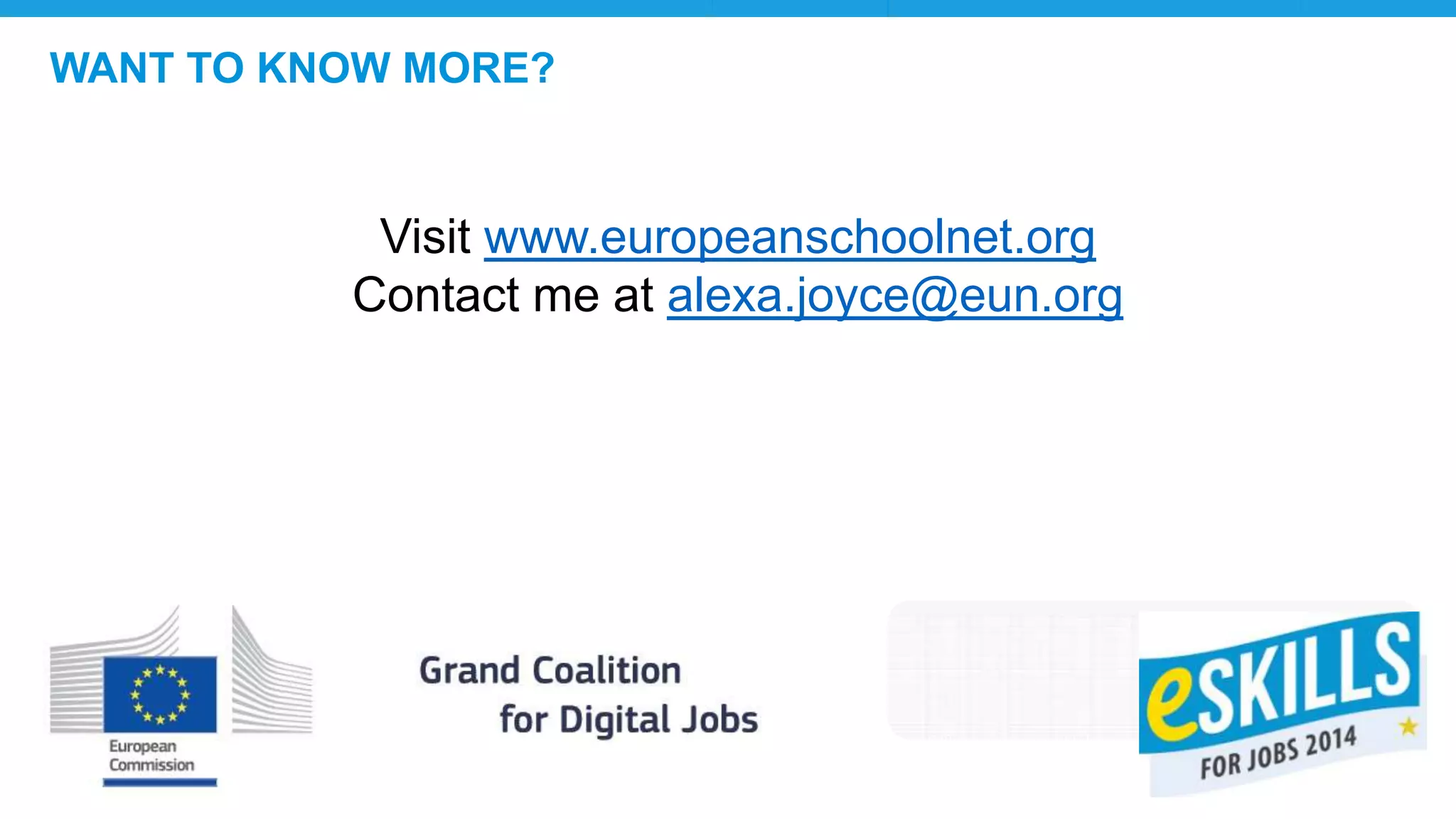 WANT TO KNOW MORE?
Visit www.europeanschoolnet.org
Contact me at alexa.joyce@eun.org
 