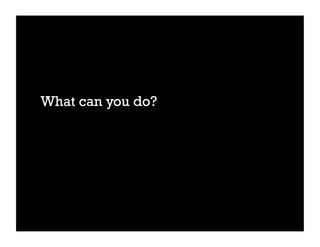 What can you do?
 