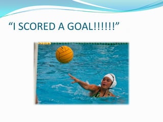 “I SCORED A GOAL!!!!!!”