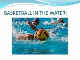 BASKETBALL IN THE WATER:
