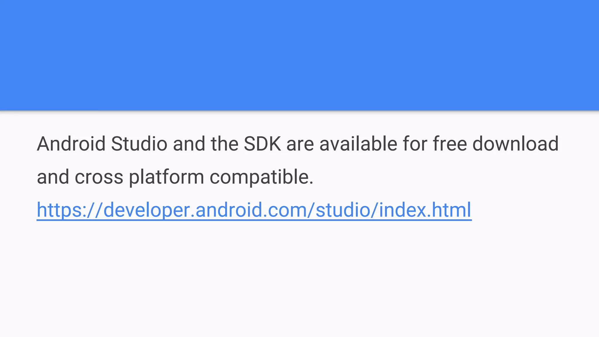 Android Studio and the SDK are available for free download and cross platform compatible. https://developer.android.com/studio/index.html 