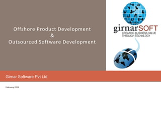 Offshore Product Development
                 &
  Outsourced Software Development




Girnar Software Pvt Ltd

February 2011
 