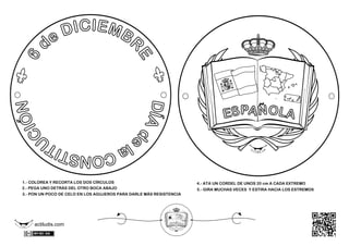 C




                                                                                                                                               M
                                                                                                                           A
                                                                                                                                TI             O
                                                                                                                                     LUDIS.C




               1.- COLOREA Y RECORTA LOS DOS CÍRCULOS                                                4.- ATA UN CORDEL DE UNOS 20 cm A CADA EXTREMO
               2.- PEGA UNO DETRÁS DEL OTRO BOCA ABAJO                                               5.- GIRA MUCHAS VECES Y ESTIRA HACIA LOS ESTREMOS
               3.- PON UN POCO DE CELO EN LOS AGUJEROS PARA DARLE MÁS RESISTENCIA




                                actiludis.com
Jo




                           ez
                        ch
  sé




   M                        n
       .d               á
          e   la Rosa S
                                                                              C
                                                                                                 M
                                                                              A




                                                                                  TI             O
                                                                                       LUDIS.C
 