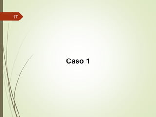 Caso 1
17
 