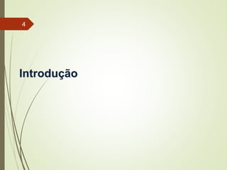Introdução
4
 