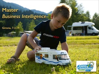 Master
Business Intelligence
Girona, 7.3.14

 