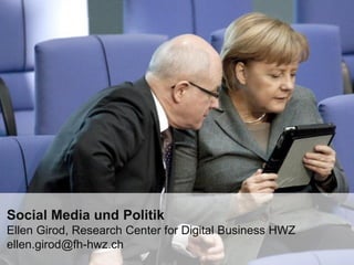 Social Media und PolitikEllen Girod, Research Center for Digital Business HWZellen.girod@fh-hwz.ch  