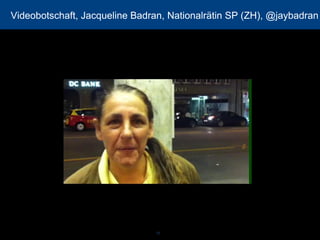 Videobotschaft, Jacqueline Badran, Nationalrätin SP (ZH), @jaybadran 
10 
 