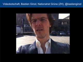 Videobotschaft, Bastien Girod, Nationalrat Grüne (ZH), @bastiengirod 11 
 
