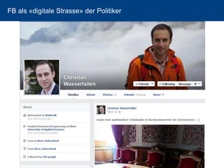 16 
FB als «digitale Strasse» der Politiker  