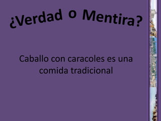 oMentira?¿VerdadCaballo con caracoles es una comida tradicional 