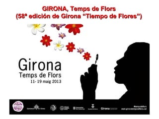 GIRONA, Temps de FlorsGIRONA, Temps de Flors
(58ª edición de Girona “Tiempo de Flores”)(58ª edición de Girona “Tiempo de Flores”)
 