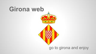 Girona web
go to girona and enjoy
 