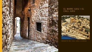 E L B A R R I J U E U I E L
C A L L J U E U
M A Q U E T A D E L C A L L J U E U A G I R O N A
 