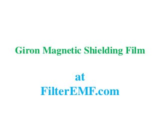 Giron Magnetic Shielding Film
at
FilterEMF.com
 