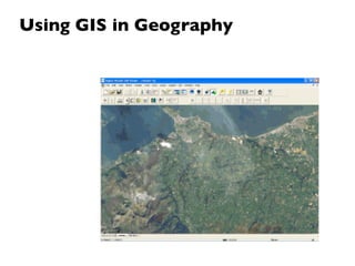 Using GIS in Geography
 