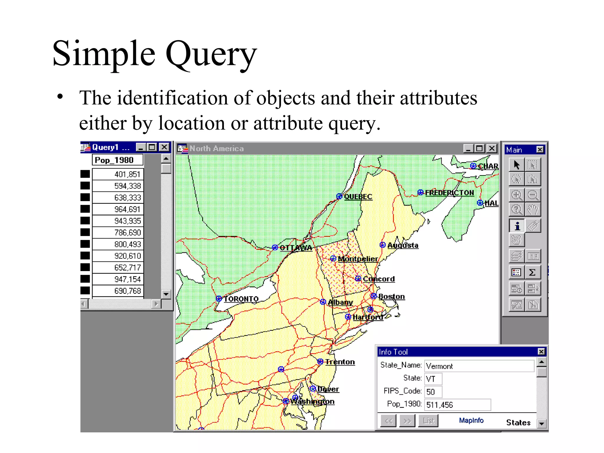 Simple Query The identification of objects and their attributes either by location or attribute query. MapInfo 