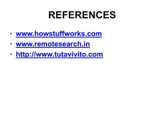 REFERENCES
• www.howstuffworks.com
• www.remotesearch.in
• http://www.tutavivito.com

 