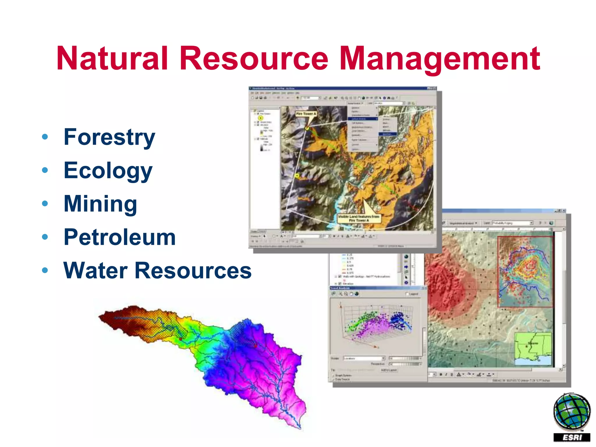 Natural Resource Management

•   Forestry
•   Ecology
•   Mining
•   Petroleum
•   Water Resources
 