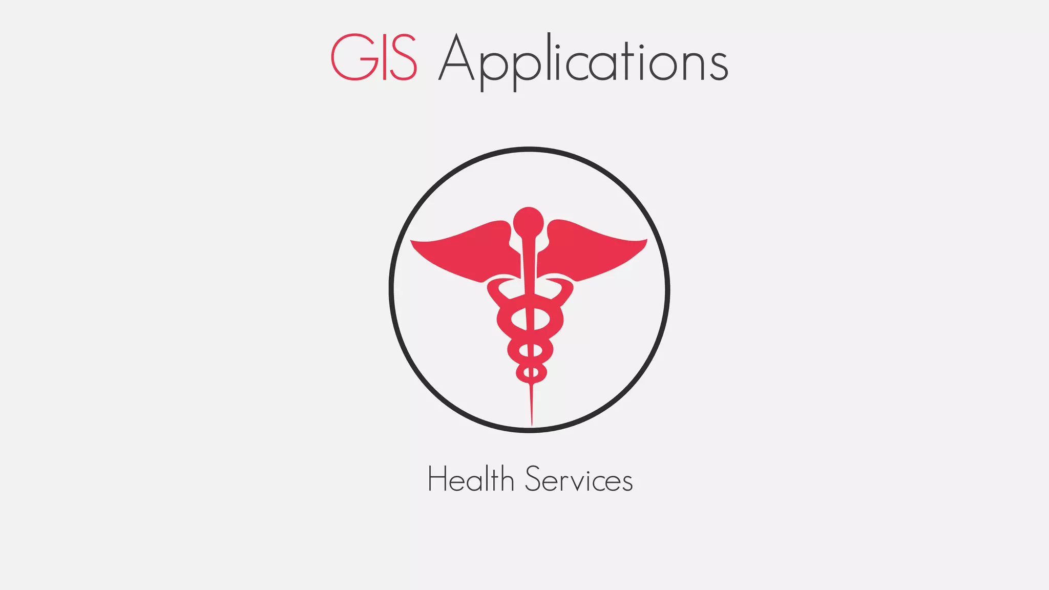 GIS Applications
Health Services
 