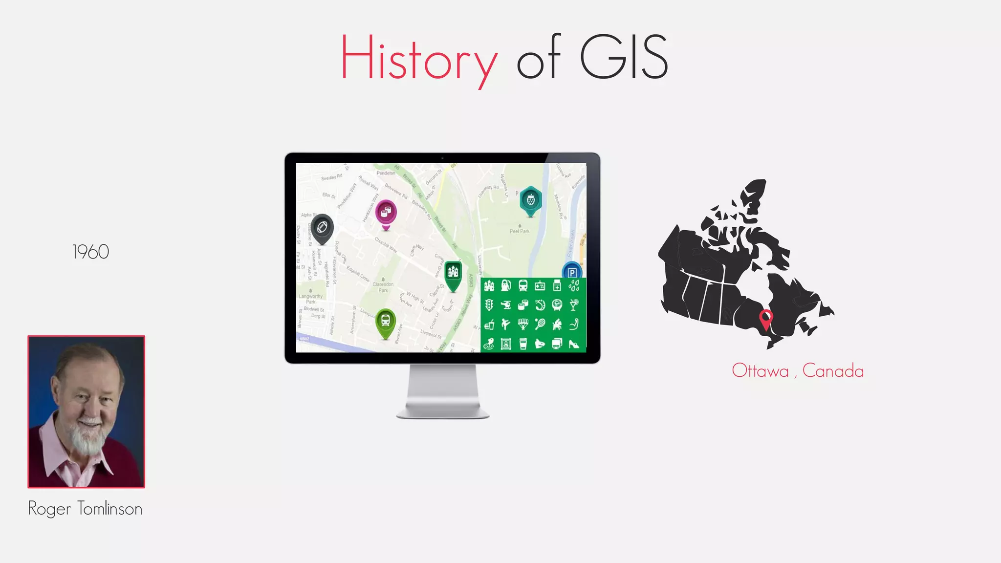 History of GIS
Roger Tomlinson
1960
Ottawa , Canada
 