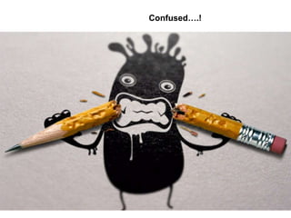 Confused….!
 