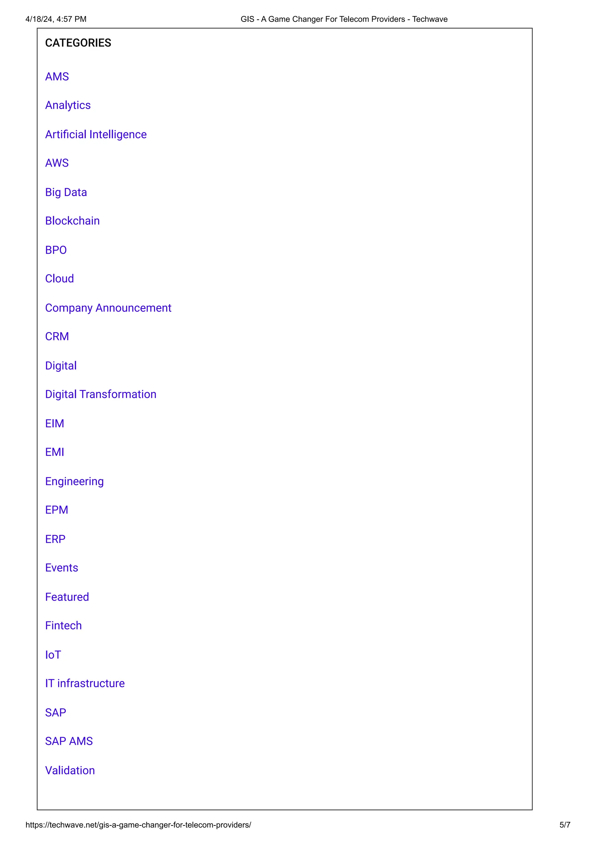4/18/24, 4:57 PM GIS - A Game Changer For Telecom Providers - Techwave
https://techwave.net/gis-a-game-changer-for-telecom-providers/ 5/7
CATEGORIES
AMS
Analytics
Artificial Intelligence
AWS
Big Data
Blockchain
BPO
Cloud
Company Announcement
CRM
Digital
Digital Transformation
EIM
EMI
Engineering
EPM
ERP
Events
Featured
Fintech
IoT
IT infrastructure
SAP
SAP AMS
Validation
 