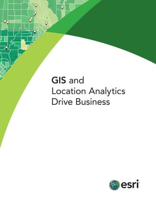 GIS and
Location Analytics
Drive Business
 