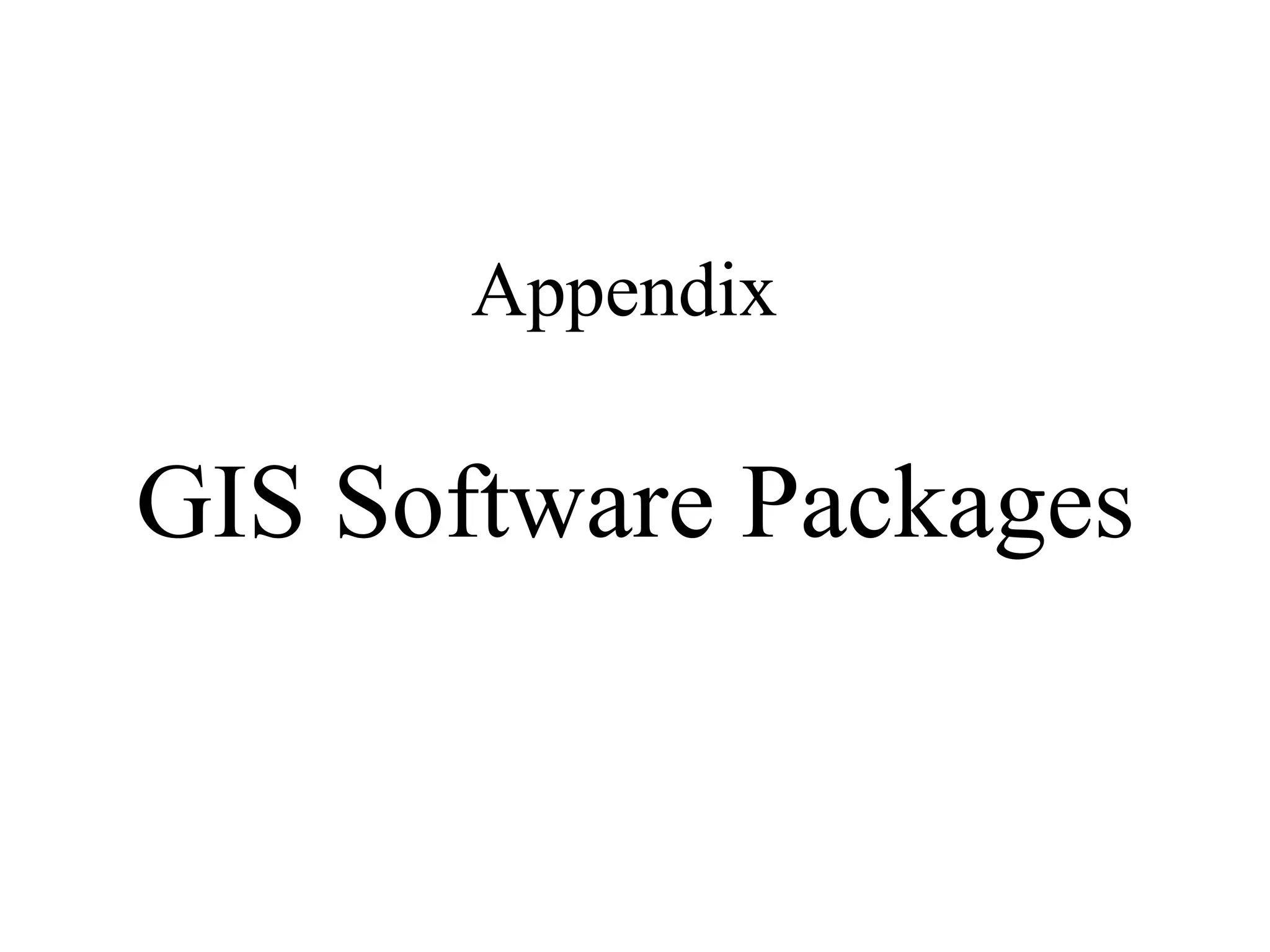 Appendix
GIS Software Packages
 