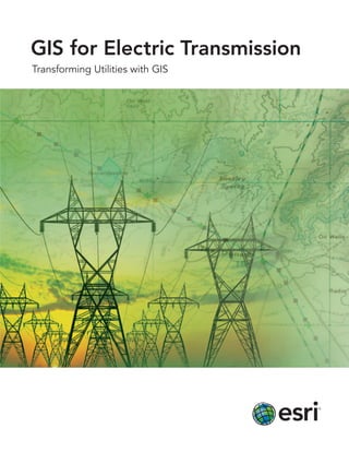 GIS for Electric Transmission
Transforming Utilities with GIS
 