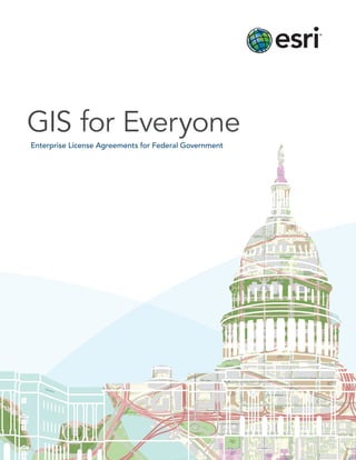 GIS for Everyone
Enterprise License Agreements for Federal Government

 
