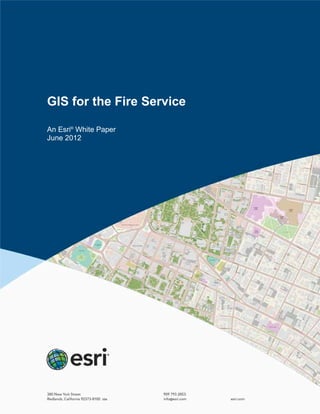 GIS for the Fire Service
An Esri®
White Paper
June 2012
 