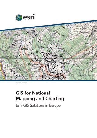 copyright swisstopo




GIS for National
Mapping and Charting
Esri GIS Solutions in Europe
         ®
 