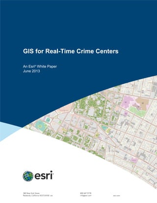 GIS for Real-Time Crime Centers
An Esri®
White Paper
June 2013
 