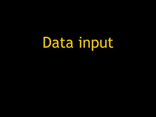 Data input
 