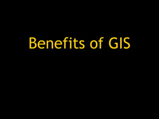 Benefits of GIS
 