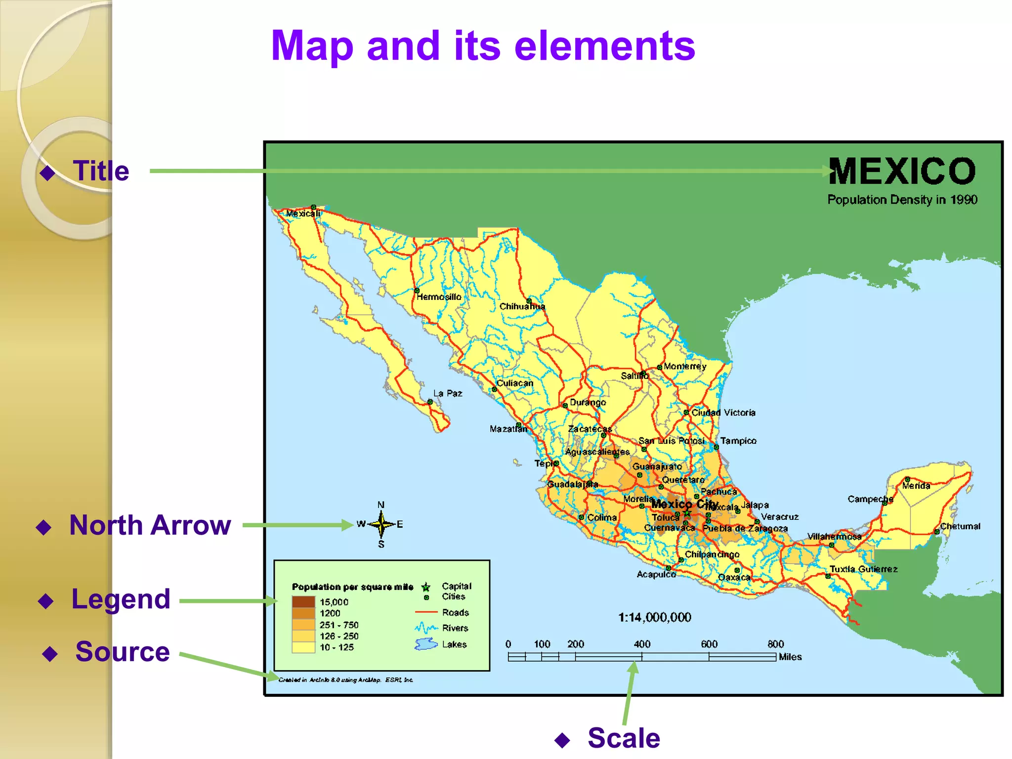 Map and its elements
 Title
 Legend
 Source
 North Arrow
 Scale
 