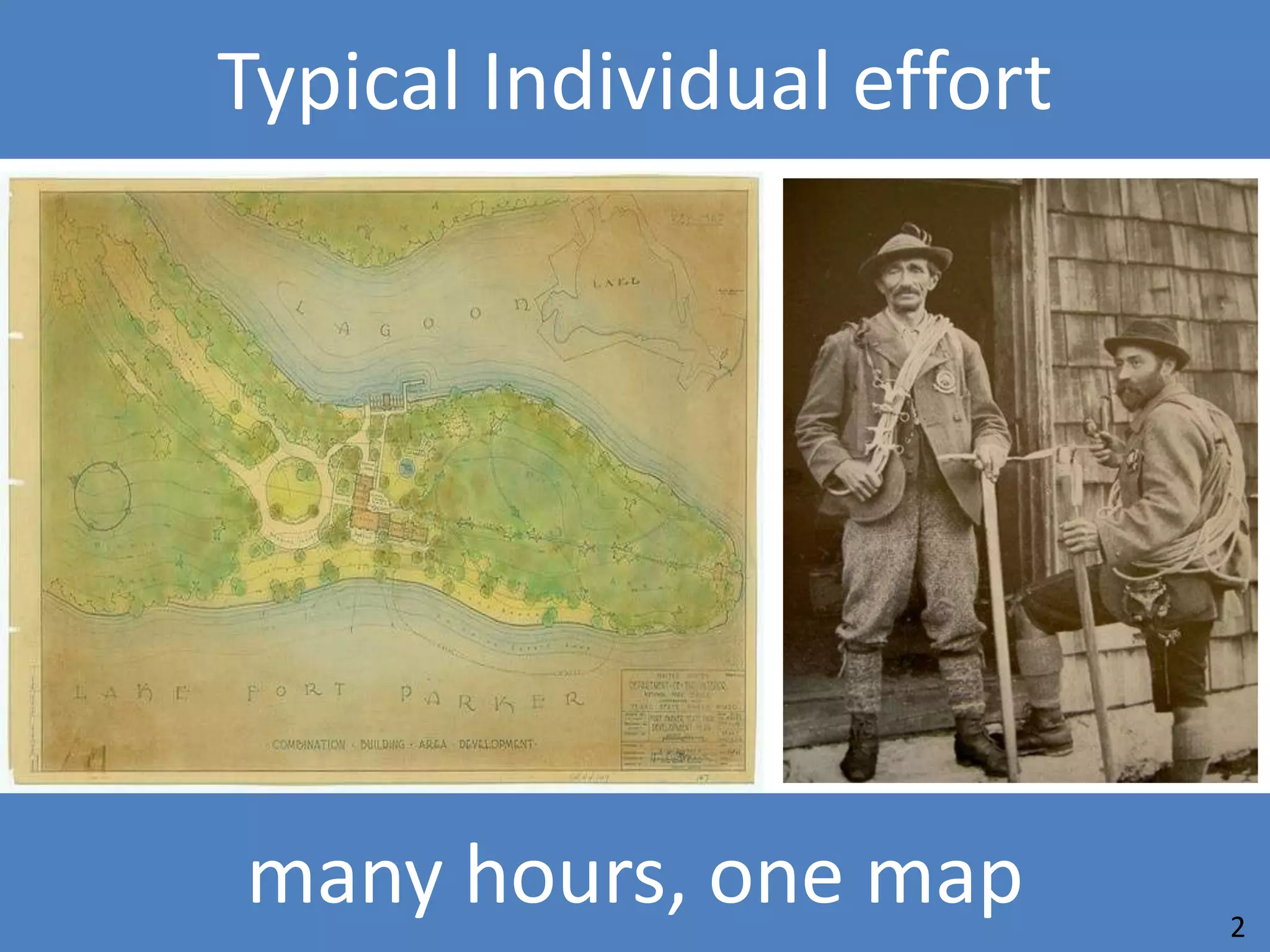 Typical Individual effort




many hours, one map         2
 