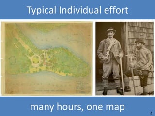Typical Individual effort




many hours, one map         2
 