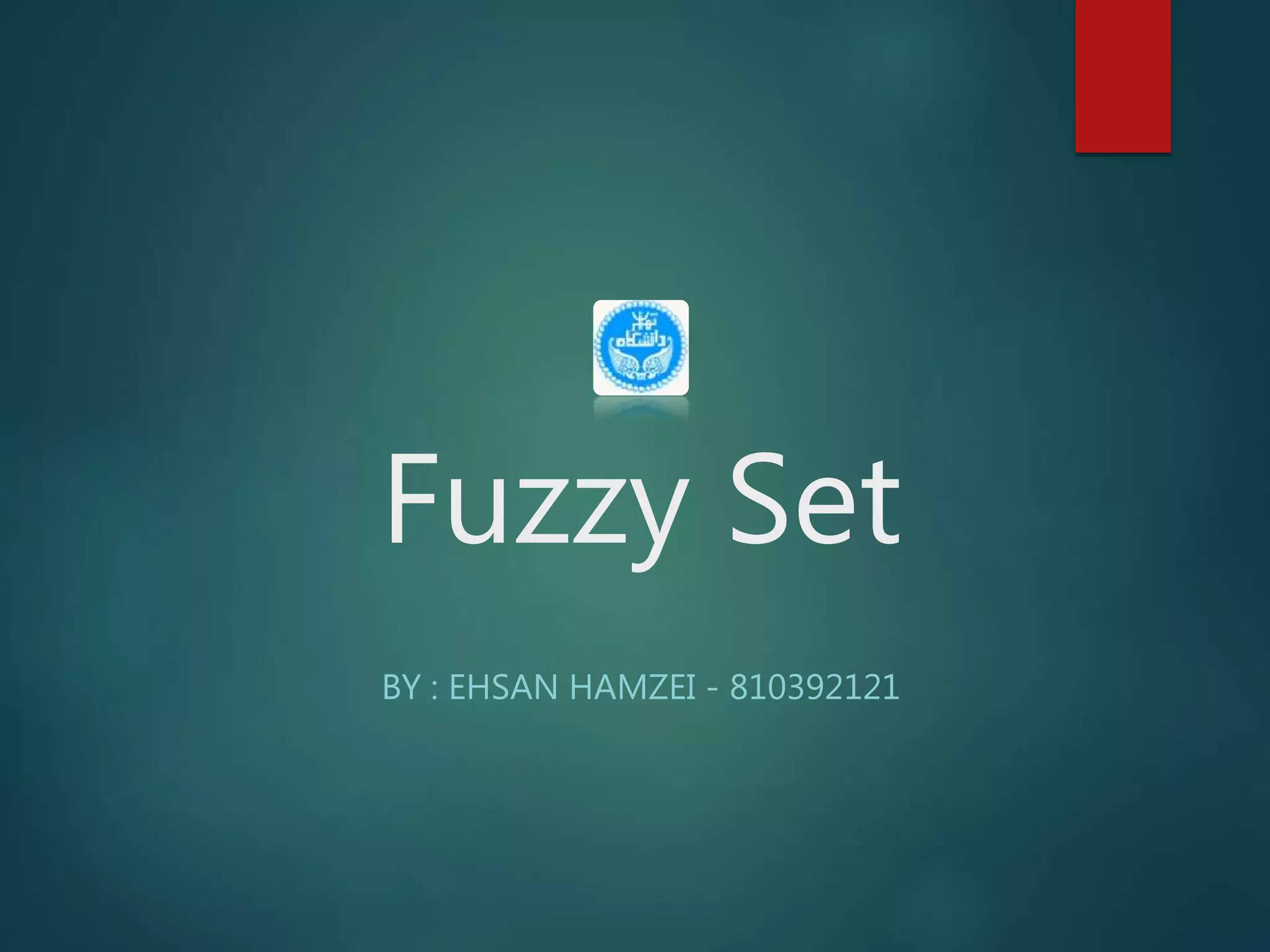 Fuzzy Set
BY : EHSAN HAMZEI - 810392121