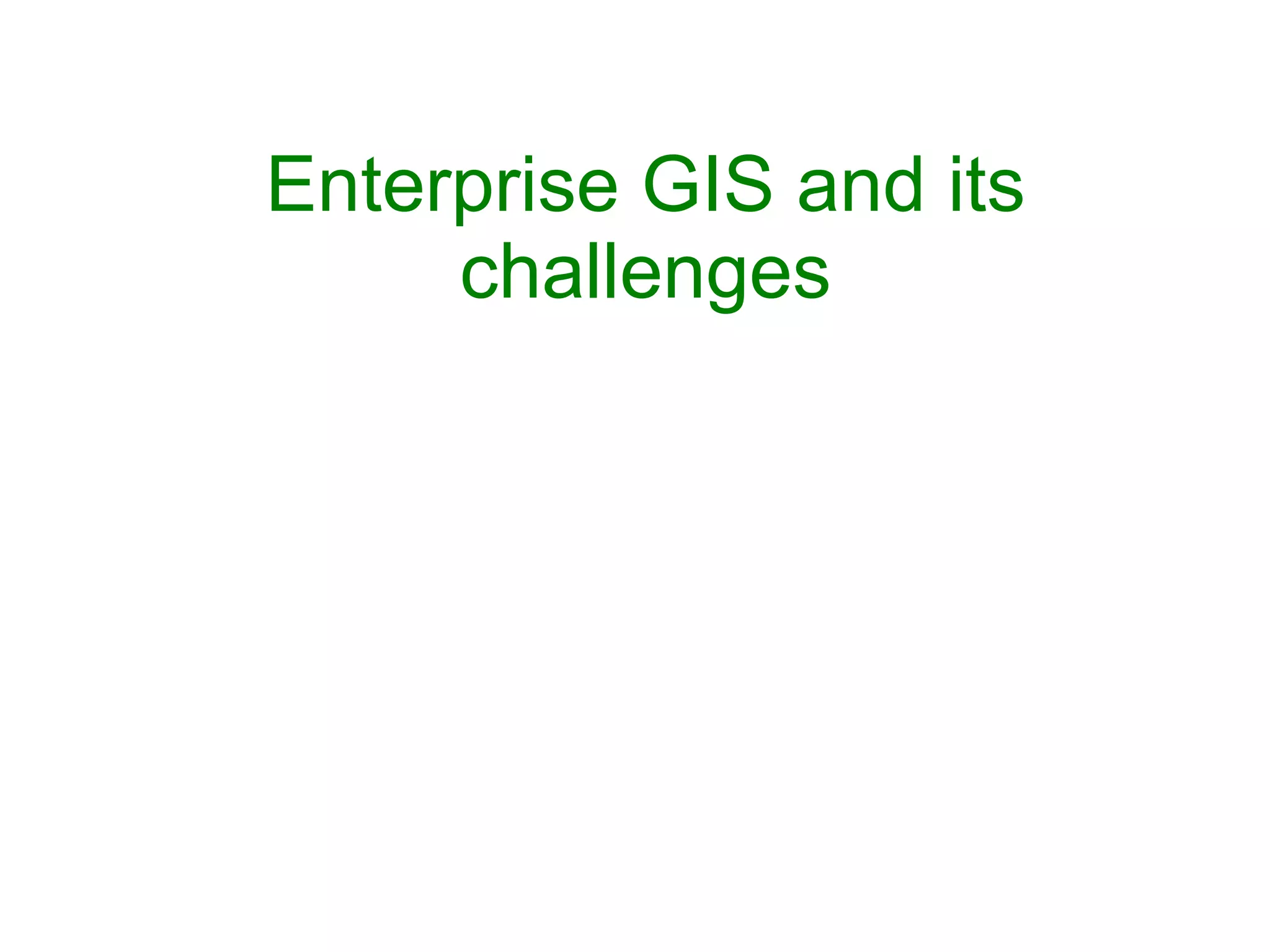 Enterprise GIS and its challenges 