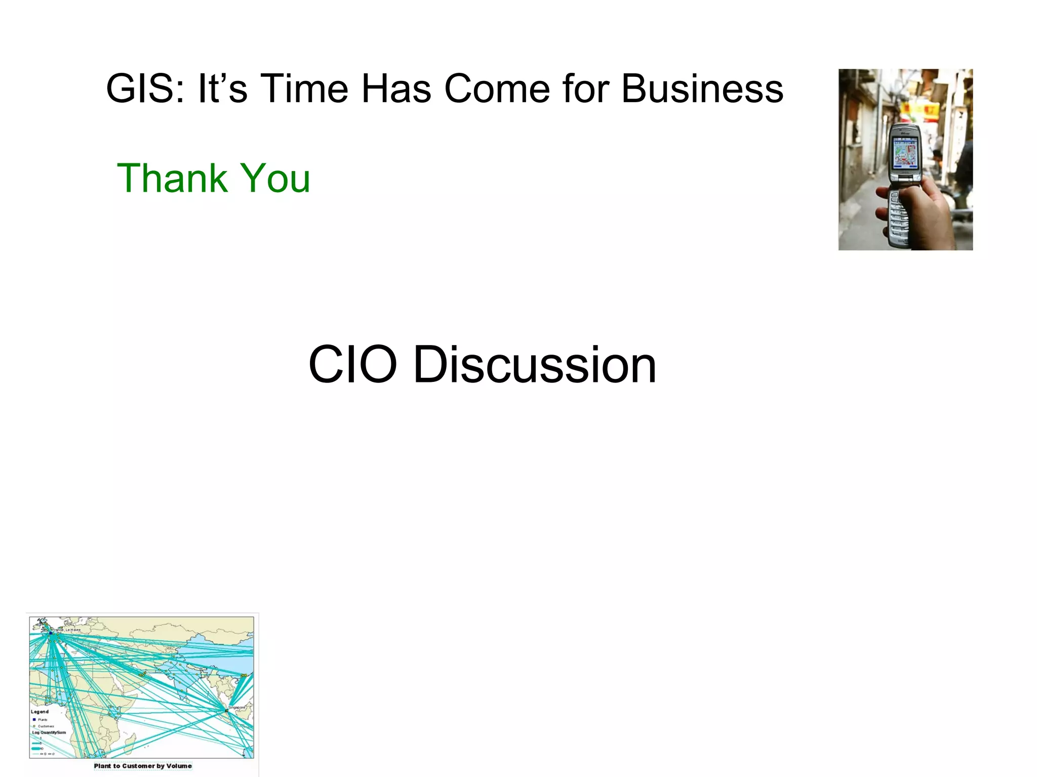 GIS: It’s Time Has Come for Business Thank You CIO Discussion 