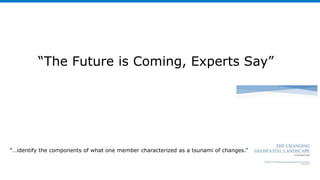 “The Future is Coming, Experts Say”
“…identify the components of what one member characterized as a tsunami of changes.”
 