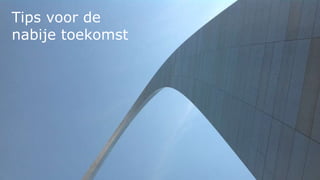 38
Tips voor de
nabije toekomst
 